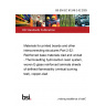 BS EN IEC 61249-2-52:2025 Materials for printed boards and other interconnecting structures Part 2-52: Reinforced base materials clad and unclad - Thermosetting hydrocarbon resin system, woven E-glass reinforced laminate sheets of defined flammability (vertical burning test), copper-clad BS EN IEC 61249-2-52:2025 Materials for printed boards and other interconnecting structures Part 2-52: Reinforced base materials clad and unclad - Thermosetting hydrocarbon resin system, woven E-glass reinforced laminate sheets of defined flammability (vertical burning test), copper-clad