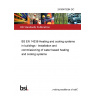 24/30479284 DC BS EN 14336 Heating and cooling systems in buildings - Installation and commissioning of water based heating and cooling systems