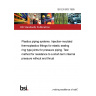 BS EN 803:1995 Plastics piping systems. Injection-moulded thermoplastics fittings for elastic sealing ring type joints for pressure piping. Test method for resistance to a short-term internal pressure without end thrust