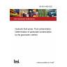 BS ISO 4405:2022 Hydraulic fluid power. Fluid contamination. Determination of particulate contamination by the gravimetric method