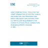 UNE EN 50109-2-3:1993 HAND CRIMPING TOOLS. TOOLS FOR THE CRIMP TERMINATION OF ELECTRIC CABLES AND WIRE FOR LOW FREQUENCY AND RADIO FREQUENCY APPLICATIONS. PART 2-3: PARTICULAR REQUIREMENTS FOR CONTACTS OF ELECTRICAL CONNECTORS. (Endorsed by AENOR in November of 1995.)