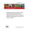 BS EN 60846-1:2014 Radiation protection instrumentation. Ambient and/or directional dose equivalent (rate) meters and/or monitors for beta, X and gamma radiation Portable workplace and environmental meters and monitors