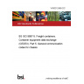 14/30312489 DC BS ISO 9897-5. Freight containers. Container equipment data exchange (CEDEX). Part 5. General communication codes for chassis 14/30312489 DC BS ISO 9897-5. Freight containers. Container equipment data exchange (CEDEX). Part 5. General communication codes for chassis