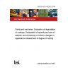 BS EN ISO 4628-3:2016 Paints and varnishes. Evaluation of degradation of coatings. Designation of quantity and size of defects, and of intensity of uniform changes in appearance Assessment of degree of rusting BS EN ISO 4628-3:2016 Paints and varnishes. Evaluation of degradation of coatings. Designation of quantity and size of defects, and of intensity of uniform changes in appearance Assessment of degree of rusting