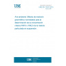 UNE EN 12341:2015 Ambient air - Standard gravimetric measurement method for the determination of the PM10 or PM2,5 mass concentration of suspended particulate matter UNE EN 12341:2015 Ambient air - Standard gravimetric measurement method for the determination of the PM10 or PM2,5 mass concentration of suspended particulate matter