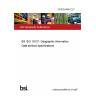 19/30344940 DC BS ISO 19131. Geographic information. Data product specifications 19/30344940 DC BS ISO 19131. Geographic information. Data product specifications