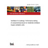 BS EN 13141-11:2015 Ventilation for buildings. Performance testing of components/products for residential ventilation Supply ventilation units