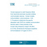 UNE EN 62209-2:2010/A1:2019 Human exposure to radio frequency fields from hand-held and body-mounted wireless communication devices - Human models, instrumentation, and procedures - Part 2: Procedure to determine the specific absorption rate (SAR) for wireless communication devices used in close proximity to the human body (frequency range of 30 MHz to 6 GHz) (Endorsed by Asociación Española de Normalización in August of 2019.) UNE EN 62209-2:2010/A1:2019 Human exposure to radio frequency fields from hand-held and body-mounted wireless communication devices - Human models, instrumentation, and procedures - Part 2: Procedure to determine the specific absorption rate (SAR) for wireless communication devices used in close proximity to the human body (frequency range of 30 MHz to 6 GHz) (Endorsed by Asociación Española de Normalización in August of 2019.)