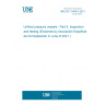 UNE EN 13445-5:2021 Unfired pressure vessels - Part 5: Inspection and testing (Endorsed by Asociación Española de Normalización in June of 2021.)