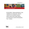 20/30430788 DC BS EN 50388-1. Railway Applications. Fixed installations and rolling stock. Technical criteria for the coordination between electric traction power supply systems and rolling stock to achieve interoperability Part 1. General 20/30430788 DC BS EN 50388-1. Railway Applications. Fixed installations and rolling stock. Technical criteria for the coordination between electric traction power supply systems and rolling stock to achieve interoperability Part 1. General