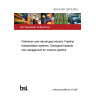 BS EN ISO 20074:2019 Petroleum and natural gas industry. Pipeline transportation systems. Geological hazards risk management for onshore pipeline