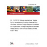 22/30451838 DC BS EN 16235. Railway applications. Testing for the acceptance of running characteristics of railway vehicles. Freight wagons. Conditions for dispensation of freight wagons with defined characteristics from on-track tests according to EN 14363