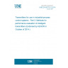 UNE EN 60770-3:2014 Transmitters for use in industrial-process control systems - Part 3: Methods for performance evaluation of intelligent transmitters (Endorsed by AENOR in October of 2014.) UNE EN 60770-3:2014 Transmitters for use in industrial-process control systems - Part 3: Methods for performance evaluation of intelligent transmitters (Endorsed by AENOR in October of 2014.)