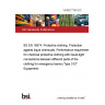 13/30277783 DC BS EN 16574. Protective clothing. Protection against liquid chemicals. Performance requirements for chemical protective clothing with liquid-tight connections between different parts of the clothing for emergency teams (Type 3 ET Equipment) 13/30277783 DC BS EN 16574. Protective clothing. Protection against liquid chemicals. Performance requirements for chemical protective clothing with liquid-tight connections between different parts of the clothing for emergency teams (Type 3 ET Equipment)