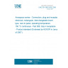 UNE EN 3682-008:2006 Aerospace series - Connectors, plug and receptacle, electrical, rectangular, interchangeable insert type, rack to panel, operating temperature 150 °C continuous - Part 008: Size 4 receptacle - Product standard (Endorsed by AENOR in January of 2007.) UNE EN 3682-008:2006 Aerospace series - Connectors, plug and receptacle, electrical, rectangular, interchangeable insert type, rack to panel, operating temperature 150 °C continuous - Part 008: Size 4 receptacle - Product standard (Endorsed by AENOR in January of 2007.)
