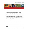 BS EN IEC 61558-2-1:2025 Safety of transformers, reactors, power supply units and combinations thereof Particular requirements and tests for separating transformers and power supply units incorporating separating transformers for general applications