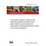 BS EN 50332-3:2017 Sound system equipment: headphones and earphones associated with personal music players. Maximum sound pressure level measurement methodology Measurement method for sound dose management