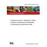 BS EN 13215:2016+A1:2020 Condensing units for refrigeration. Rating conditions, tolerances and presentation of manufacturer's performance data