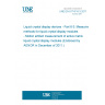 UNE EN 61747-6-3:2011 Liquid crystal display devices - Part 6-3: Measuring methods for liquid crystal display modules - Motion artifact measurement of active matrix liquid crystal display modules (Endorsed by AENOR in December of 2011.) UNE EN 61747-6-3:2011 Liquid crystal display devices - Part 6-3: Measuring methods for liquid crystal display modules - Motion artifact measurement of active matrix liquid crystal display modules (Endorsed by AENOR in December of 2011.)