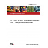 23/30478777 DC BS EN IEC 60268-7. Sound system equipment Part 7. Headphones and earphones