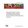 BS ISO 14592-1:2002 Water quality. Evaluation of the aerobic biodegradability of organic compounds at low concentrations Shake-flask batch test with surface water or surface water/sediment suspensions