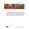 BS EN 17199-5:2019 Workplace exposure. Measurement of dustiness of bulk materials that contain or release respirable NOAA or other respirable particles Vortex shaker method