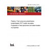 BS ISO 12418-2:2012 Plastics. Post-consumer poly(ethylene terephthalate) (PET) bottle recyclates Preparation of test specimens and determination of properties