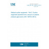UNE EN ISO 10079-3:2014 Medical suction equipment - Part 3: Suction equipment powered from a vacuum or positive pressure gas source (ISO 10079-3:2014) UNE EN ISO 10079-3:2014 Medical suction equipment - Part 3: Suction equipment powered from a vacuum or positive pressure gas source (ISO 10079-3:2014)