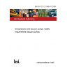 BS EN 1012-2:1996+A1:2009 Compressors and vacuum pumps. Safety requirements Vacuum pumps