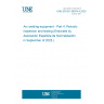 UNE EN IEC 60974-4:2025 Arc welding equipment - Part 4: Periodic inspection and testing (Endorsed by Asociación Española de Normalización in September of 2025.)