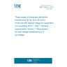 UNE 21428-1-1:2017 Three-phase oil-immersed distribution transformers 50 Hz, from 25 kVA to 3150 kVA with highest voltage for equipment not exceeding 36 kV -- Part 1: General requirements. Section 1: Requirement for dual voltage transformers in high-voltage. UNE 21428-1-1:2017 Three-phase oil-immersed distribution transformers 50 Hz, from 25 kVA to 3150 kVA with highest voltage for equipment not exceeding 36 kV -- Part 1: General requirements. Section 1: Requirement for dual voltage transformers in high-voltage.