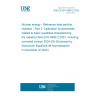 UNE EN ISO 6980-2:2025 Nuclear energy - Reference beta-particle radiation - Part 2: Calibration fundamentals related to basic quantities characterizing the radiation field (ISO 6980-2:2023, including corrected version 2024-03) (Endorsed by Asociación Española de Normalización in November of 2025.) UNE EN ISO 6980-2:2025 Nuclear energy - Reference beta-particle radiation - Part 2: Calibration fundamentals related to basic quantities characterizing the radiation field (ISO 6980-2:2023, including corrected version 2024-03) (Endorsed by Asociación Española de Normalización in November of 2025.)