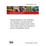 BS EN 50388-1:2022 Railway Applications. Fixed installations and rolling stock. Technical criteria for the coordination between electric traction power supply systems and rolling stock to achieve interoperability General