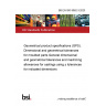 BS EN ISO 8062-3:2023 Geometrical product specifications (GPS). Dimensional and geometrical tolerances for moulded parts General dimensional and geometrical tolerances and machining allowances for castings using ± tolerances for indicated dimensions